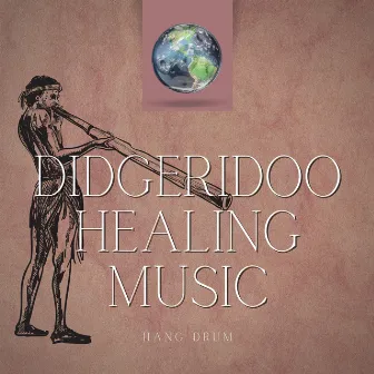 Didgeridoo Healing Music (Hang Drum) by Hang Drum World