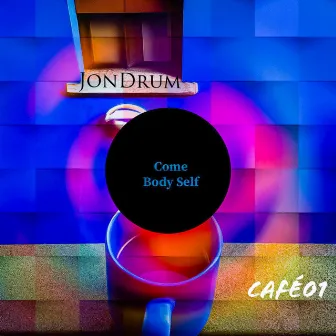 Come Body Self by JonDrum