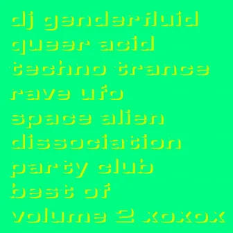 queer acid techno trance rave ufo space alien dissociation party club best of volume 2 xoxox by dj genderfluid