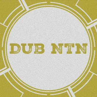 Dub Ntn by Dub Ntn