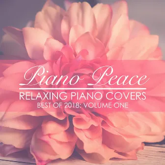 Relaxing Piano Covers: Best of 2018 by Piano Peace