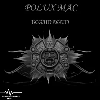 Begin Again by Polux Mac