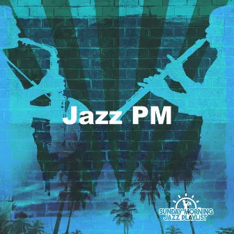 Jazz PM by Sunday Morning Jazz Playlist