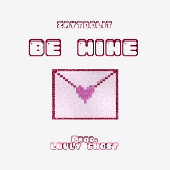 Be Mine by ZayTooLit