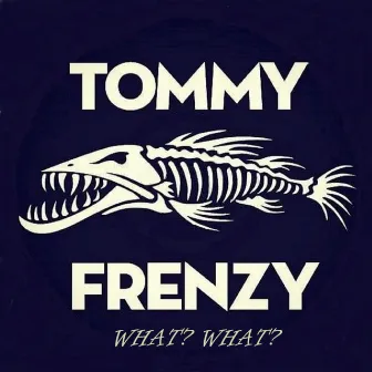 What? What? by Tommy Frenzy