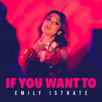 If You Want To by Emily Istrate