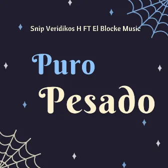 Puro Pesado by Snip Veridikos H