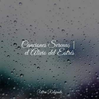 Canciones Serenas | el Alivio del Estrés by Canciones de Cuna Relax