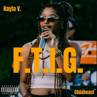 F.T.I.G. by Hayla V.