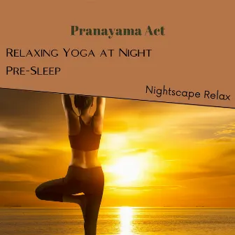 Pranayama Act: Relaxing Yoga at Night (Pre-Sleep) by Calming Eyes