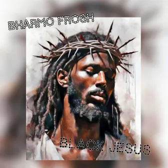 BLACK JESUS by Bharmo Frosh