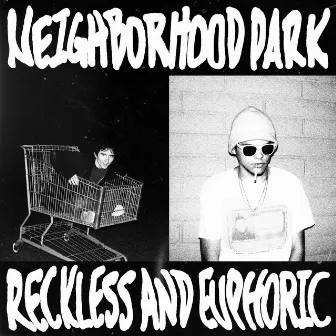 RECKLESS AND EUPHORIC by NEIGHBORHOOD PARK