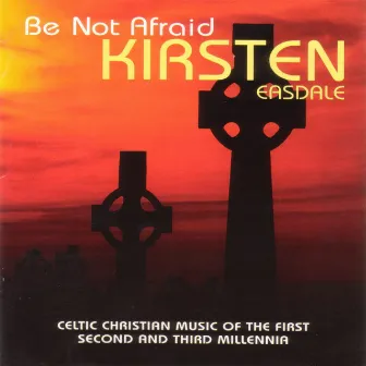 Be Not Afraid by Kirsten Easdale