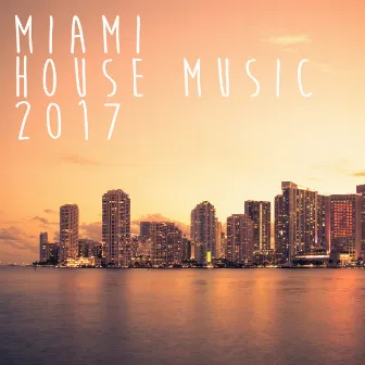 Miami House Music 2017 by Miami House Music