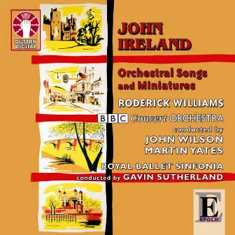 John Ireland - Orchestral Songs and Miniatures by Elis Pehkonen