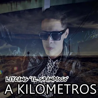 A Kilómetros by Leycang El Grandioso