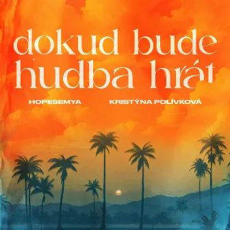 DOKUD BUDE HUDBA HRÁT by Hopesemya