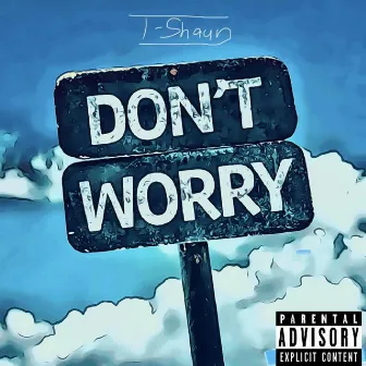 Don't Worry by T-Shaun