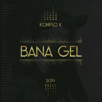 Bana Gel by Komplo K.