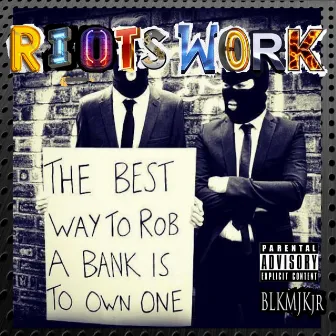 Riots Work by Blkmjkjr