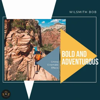 Bold And Adventurous (Groovy Cinematic Effects) by Wilsmith Bob