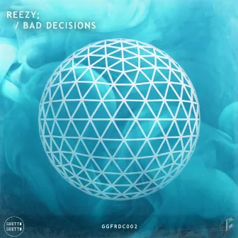 Bad Decisions by Reezy