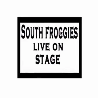 South Froggies Live On Stage by South Froggies