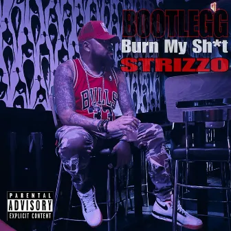 Bootlegg ( Burn My Sh*T) by Strizzo