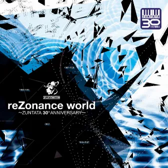 reZonance world -ZUNTATA 30TH ANNIVERSARY- by ZUNTATA