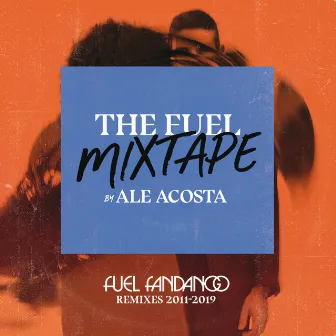 The Fuel Mixtape by Ale Acosta (Fuel Fandango Remixes 2011-2019) by Ale Acosta