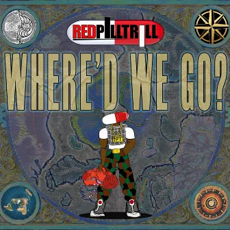 Where'd We Go? by RedPillTrill