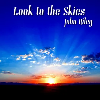 Look to the Skies by John Riley