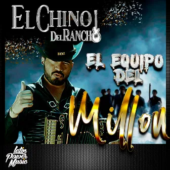 El Equipo Del Millón by El Chino del Rancho