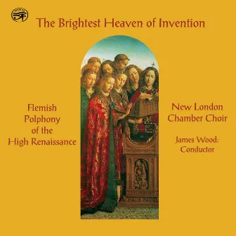 The Brightest Heaven of Invention: Flemish Polyphony of the High Renaissance by James Wood