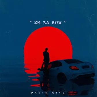 Em Ba How by David Giyl