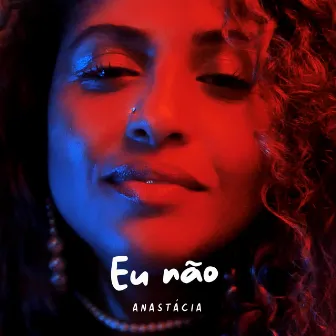 Eu Não by Anastácia