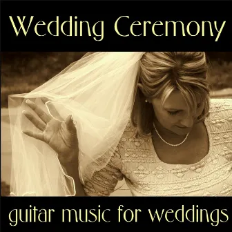 Wedding Ceremony - Guitar Music For Weddings by Guitar Wedding Songs