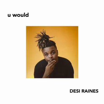 U Would by Desi Raines