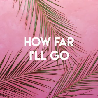 How Far I'll Go by Heartfire