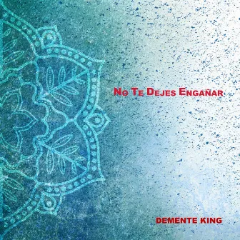 No Te Dejes Engañar by Demente King