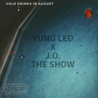 Cold Drinks in August by J.O. The Show