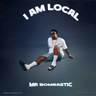 I AM LOCAL by Mr bombastic