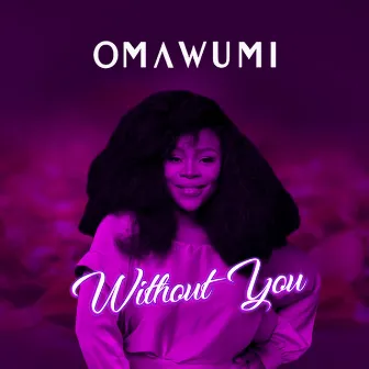 Without You by Omawumi