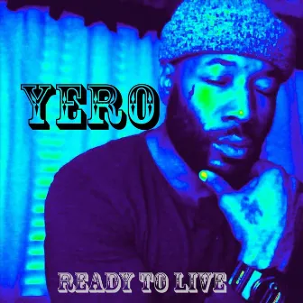 Ready to Live by Yero