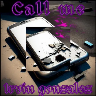 CALL ME by Irvin Gonzalez