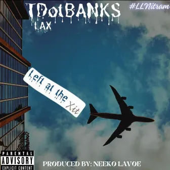 Left At the Xit (LAX) by TDotBANKS