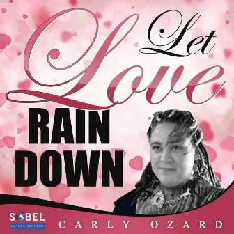 Let Love Rain Down by Carly Ozard