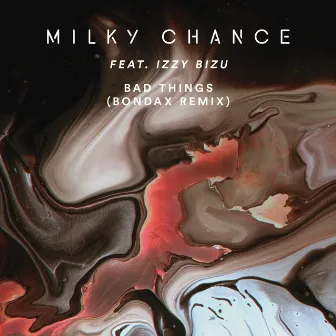 Bad Things (Bondax Remix) by Milky Chance