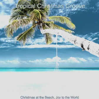 Christmas at the Beach, Joy to the World by Tropical Christmas Groove