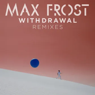 Withdrawal Remixes by Max Frost